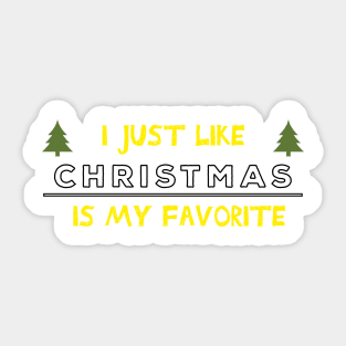 I just like Christmas , Christmas is my favorite Quote Sticker